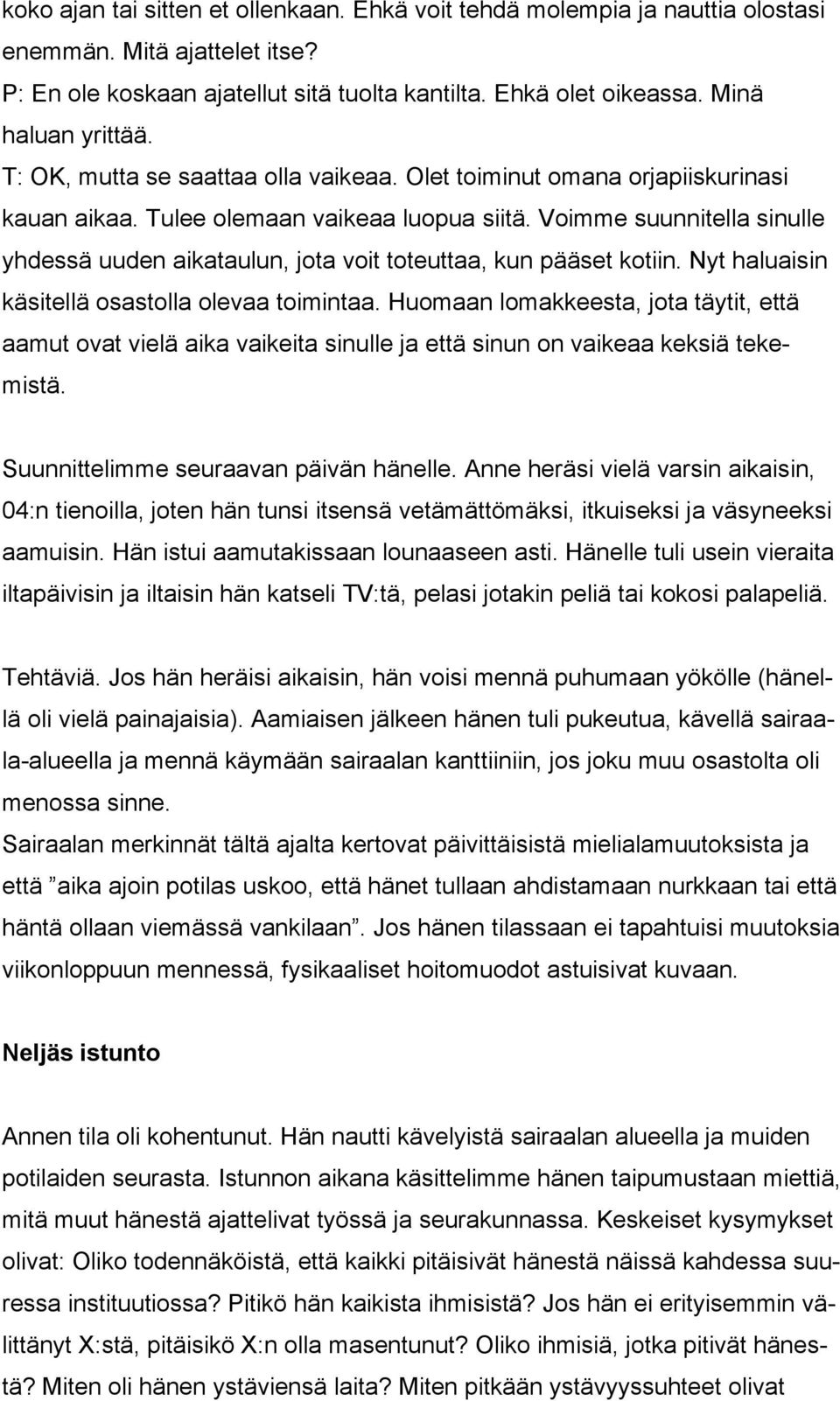 Voimme suunnitella sinulle yhdessä uuden aikataulun, jota voit toteuttaa, kun pääset kotiin. Nyt haluaisin käsitellä osastolla olevaa toimintaa.