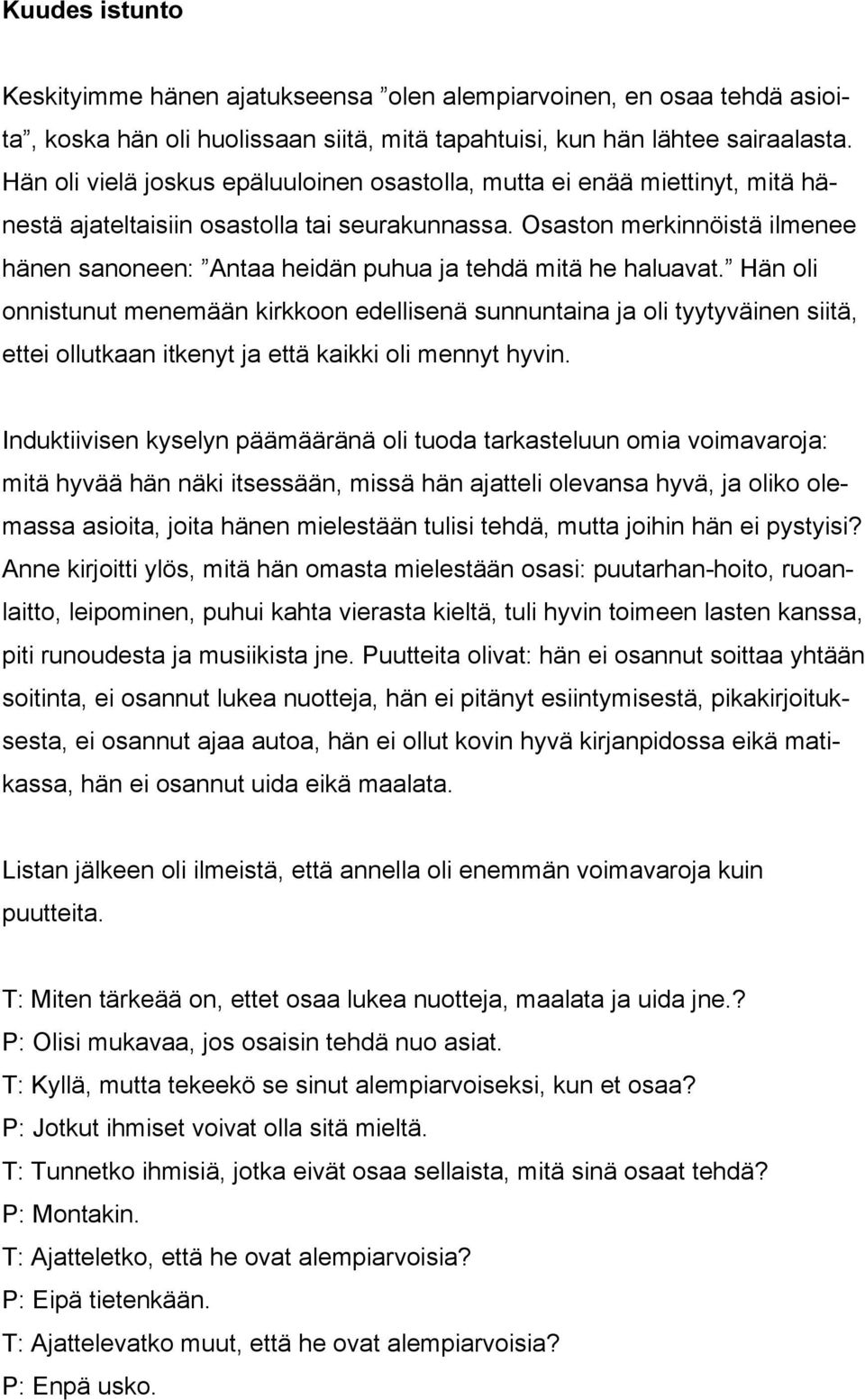 Osaston merkinnöistä ilmenee hänen sanoneen: Antaa heidän puhua ja tehdä mitä he haluavat.