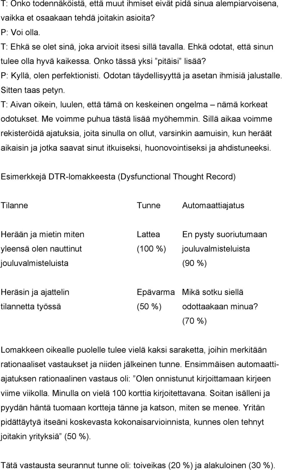 T: Aivan oikein, luulen, että tämä on keskeinen ongelma nämä korkeat odotukset. Me voimme puhua tästä lisää myöhemmin.