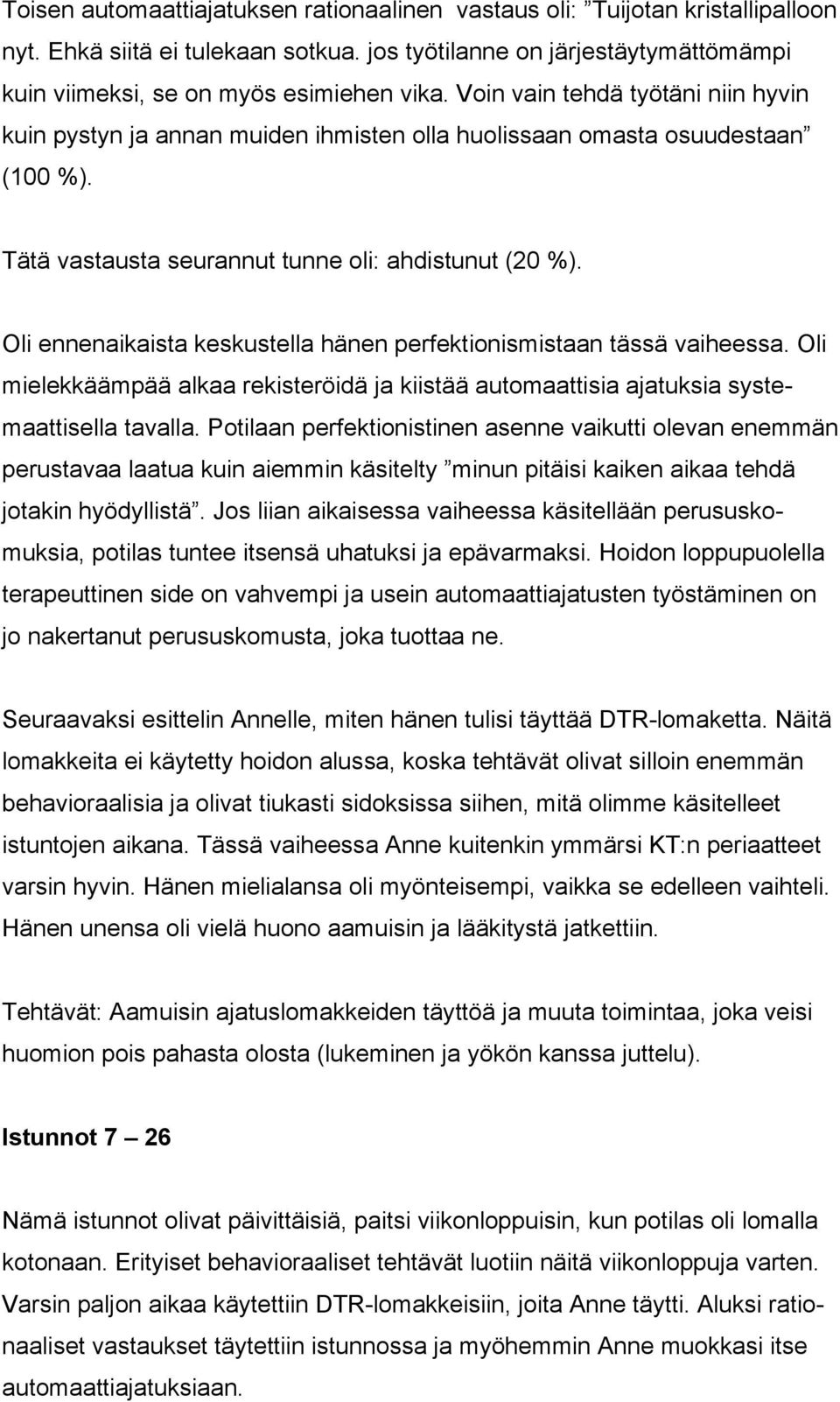 Oli ennenaikaista keskustella hänen perfektionismistaan tässä vaiheessa. Oli mielekkäämpää alkaa rekisteröidä ja kiistää automaattisia ajatuksia systemaattisella tavalla.