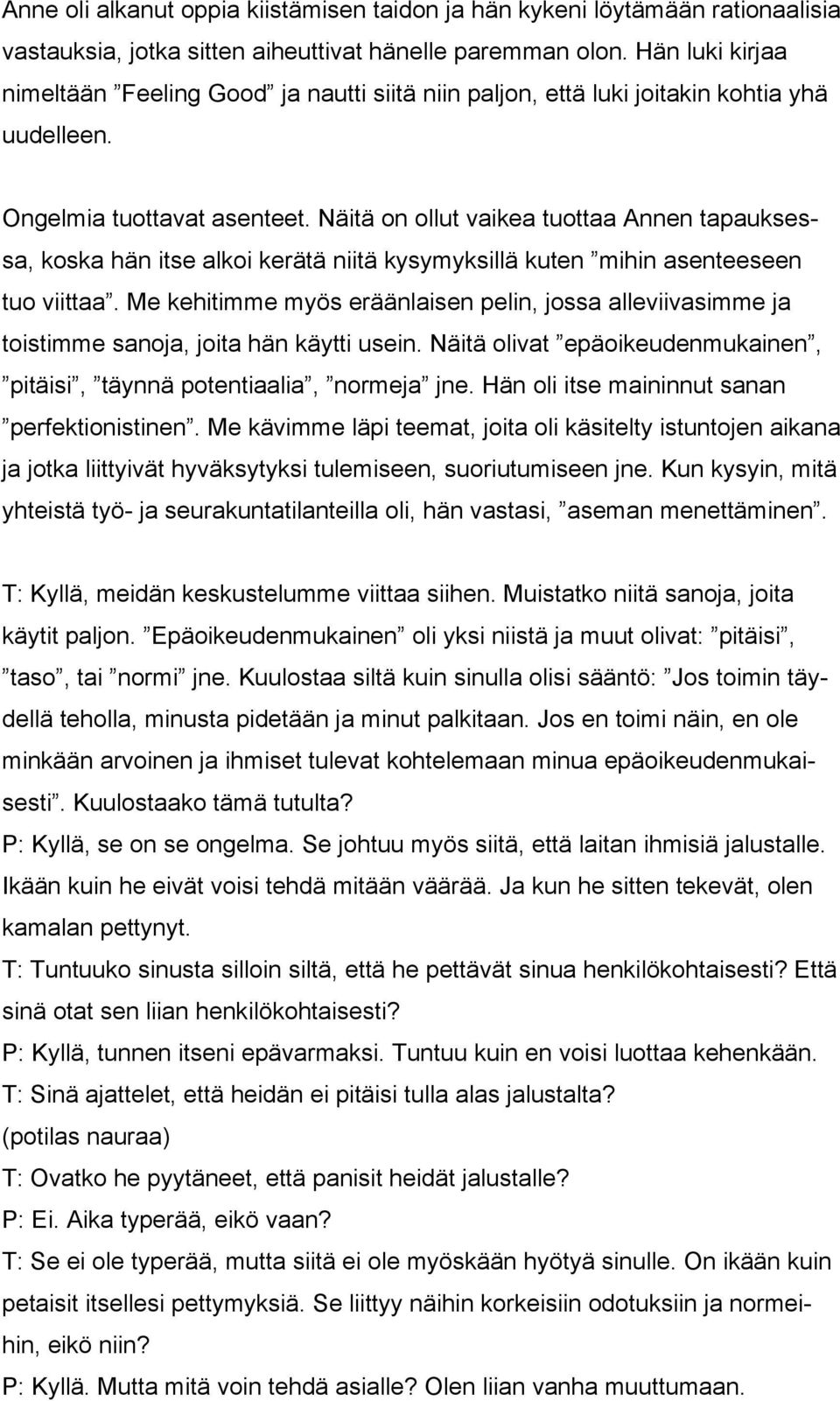 Näitä on ollut vaikea tuottaa Annen tapauksessa, koska hän itse alkoi kerätä niitä kysymyksillä kuten mihin asenteeseen tuo viittaa.