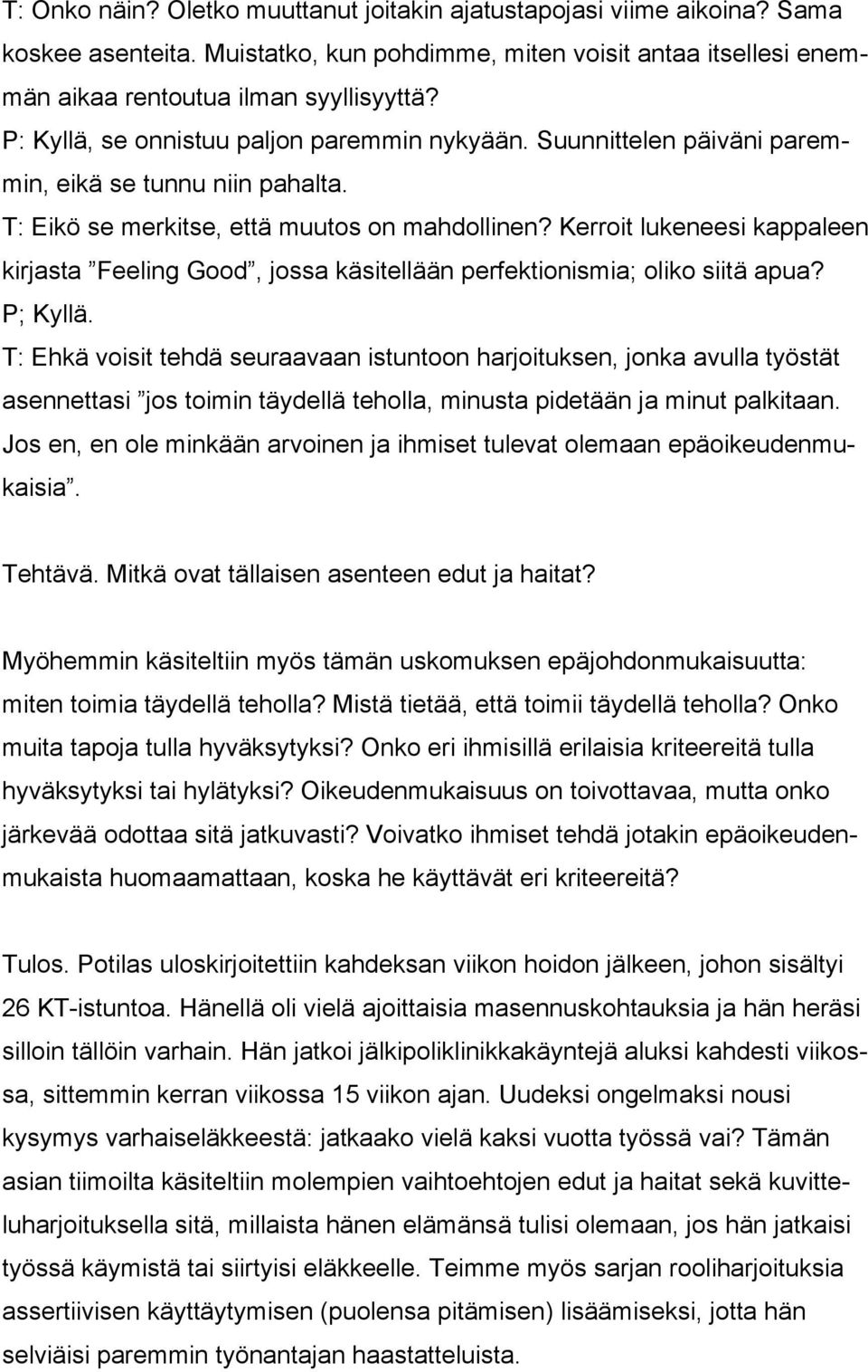 Kerroit lukeneesi kappaleen kirjasta Feeling Good, jossa käsitellään perfektionismia; oliko siitä apua? P; Kyllä.