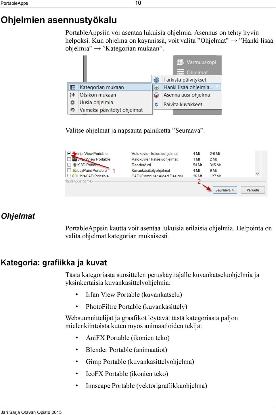 Ohjelmat PortableAppsin kautta voit asentaa lukuisia erilaisia ohjelmia. Helpointa on valita ohjelmat kategorian mukaisesti.