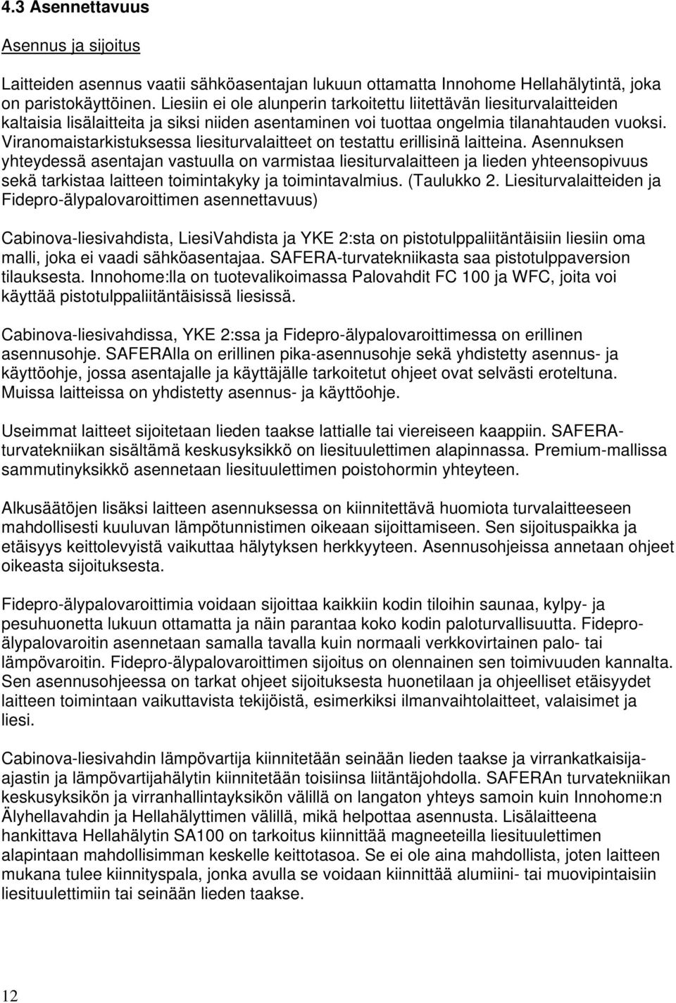 Viranomaistarkistuksessa liesiturvalaitteet on testattu erillisinä laitteina.