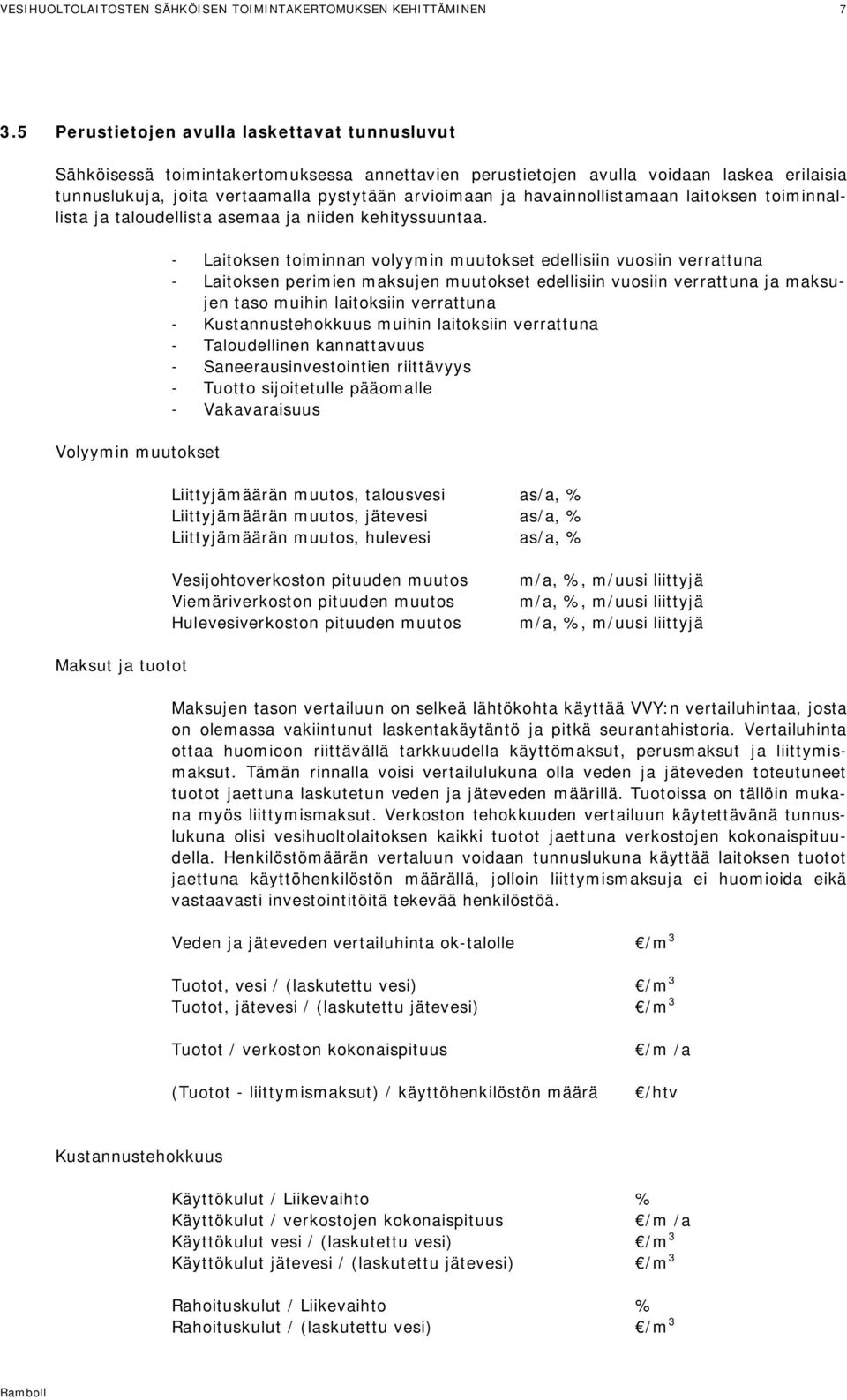 Volyymin muutokset - Laitoksen toiminnan volyymin muutokset edellisiin vuosiin verrattuna - Laitoksen perimien maksujen muutokset edellisiin vuosiin verrattuna ja maksujen taso muihin laitoksiin