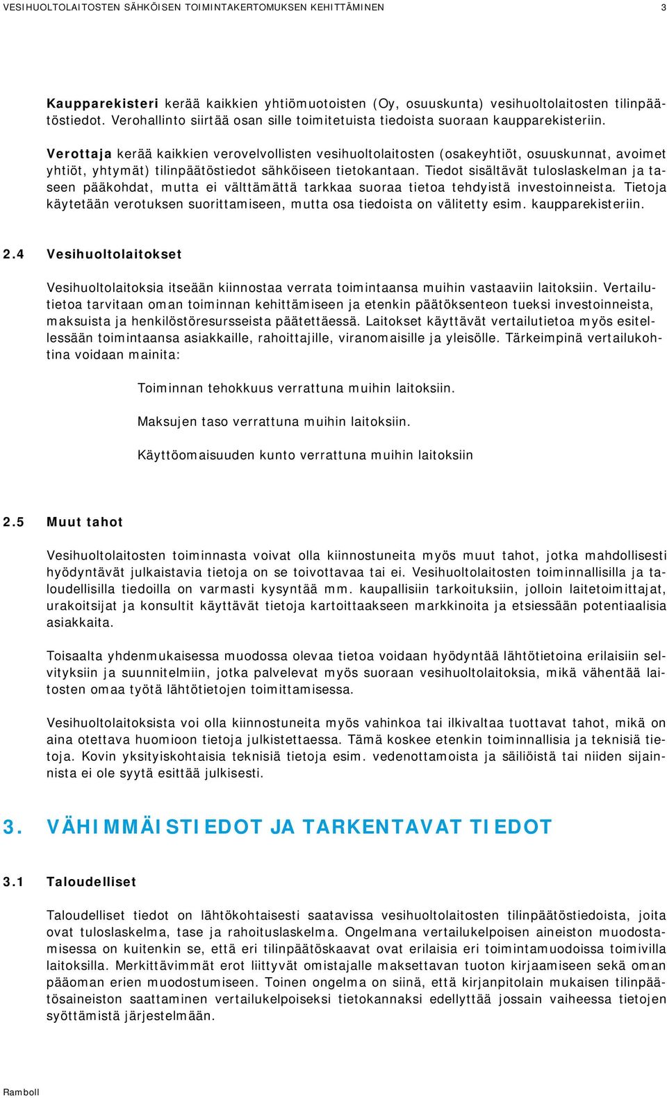 Tiedot sisältävät tuloslaskelman ja taseen pääkohdat, mutta ei välttämättä tarkkaa suoraa tietoa tehdyistä investoinneista.