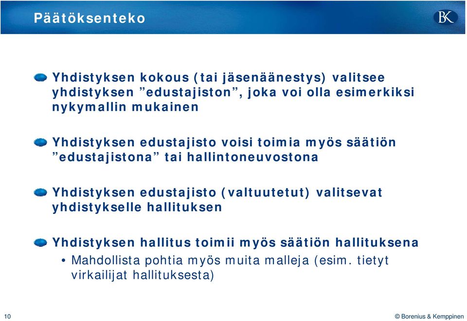 hallintoneuvostona Yhdistyksen edustajisto (valtuutetut) valitsevat yhdistykselle hallituksen Yhdistyksen