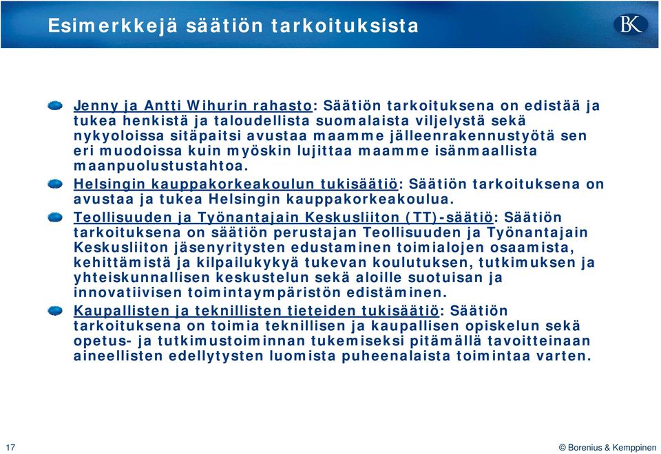 Helsingin kauppakorkeakoulun tukisäätiö: Säätiön tarkoituksena on avustaa ja tukea Helsingin kauppakorkeakoulua.