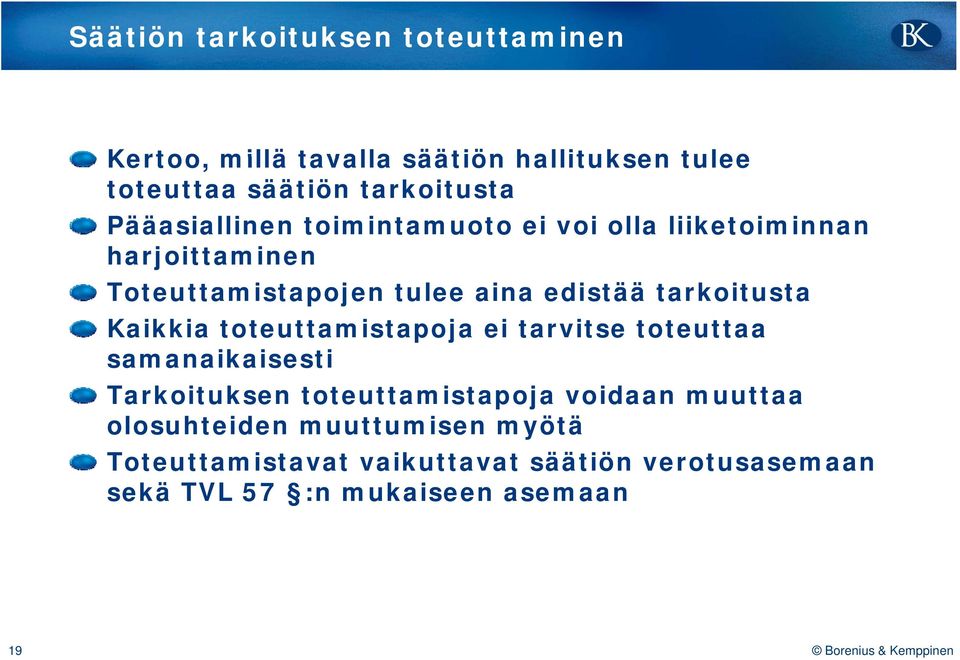 tarkoitusta Kaikkia toteuttamistapoja ei tarvitse toteuttaa samanaikaisesti Tarkoituksen toteuttamistapoja voidaan