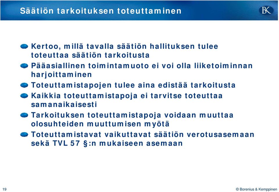 tarkoitusta Kaikkia toteuttamistapoja ei tarvitse toteuttaa samanaikaisesti Tarkoituksen toteuttamistapoja voidaan