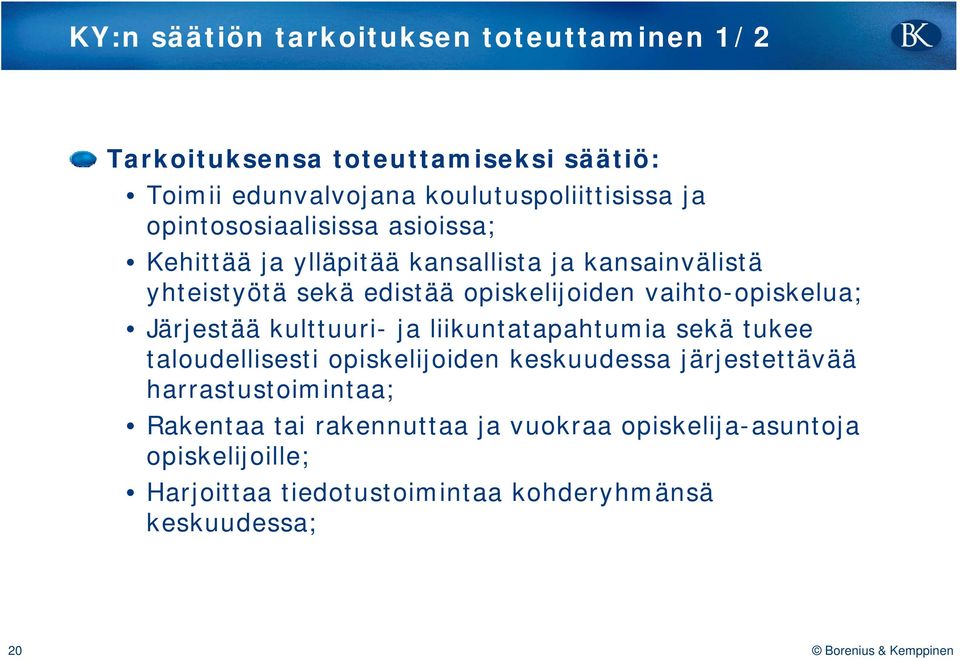 vaihto-opiskelua; Järjestää kulttuuri- ja liikuntatapahtumia sekä tukee taloudellisesti opiskelijoiden keskuudessa järjestettävää