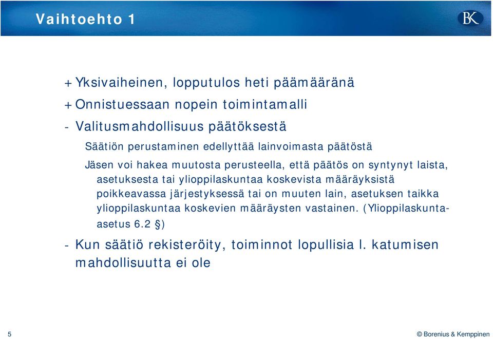 asetuksesta tai ylioppilaskuntaa koskevista määräyksistä poikkeavassa järjestyksessä tai on muuten lain, asetuksen taikka