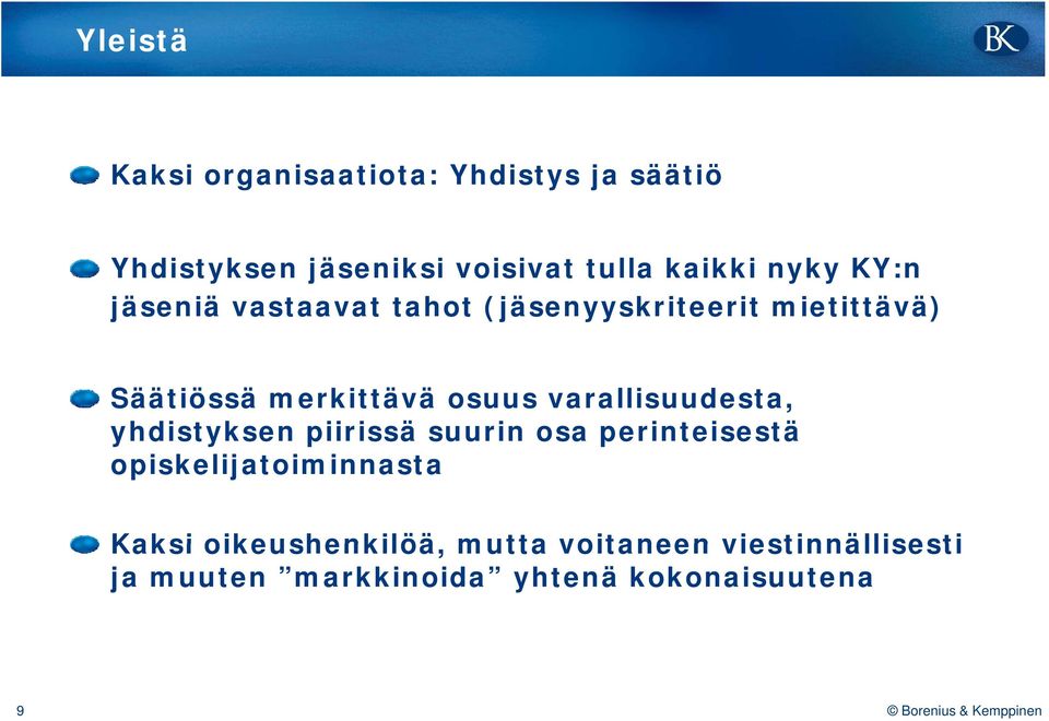 varallisuudesta, yhdistyksen piirissä suurin osa perinteisestä opiskelijatoiminnasta Kaksi