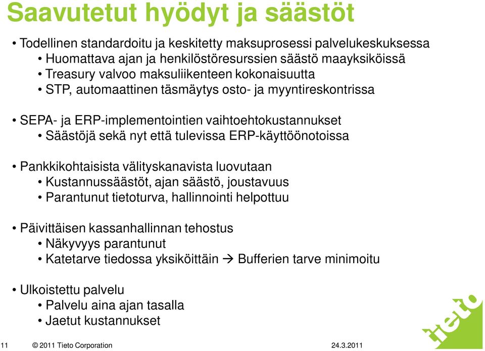 tulevissa ERP-käyttöönotoissa Pankkikohtaisista välityskanavista luovutaan Kustannussäästöt, ajan säästö, joustavuus Parantunut tietoturva, hallinnointi helpottuu