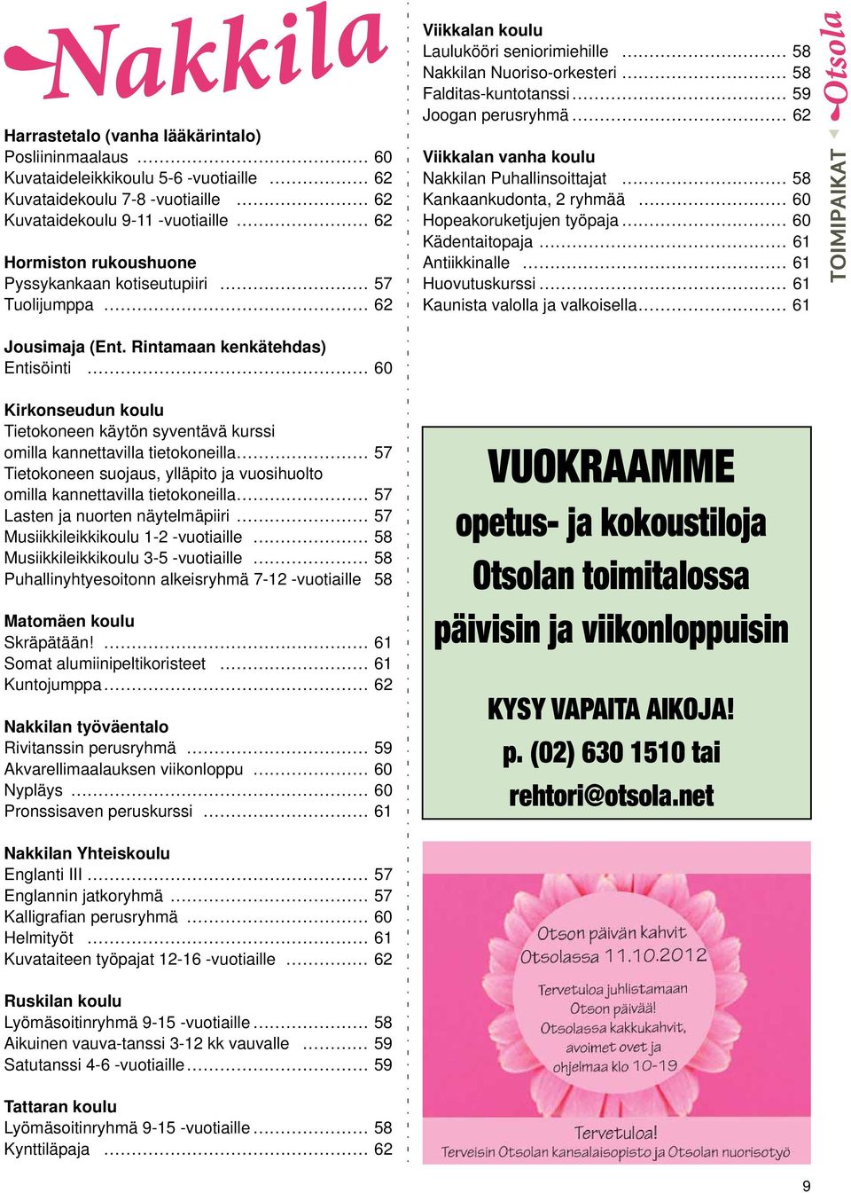 Rintamaan kenkätehdas) Entisöinti 60 Kirkonseudun koulu Tietokoneen käytön syventävä kurssi omilla kannettavilla tietokoneilla 57 Tietokoneen suojaus, ylläpito ja vuosihuolto omilla kannettavilla