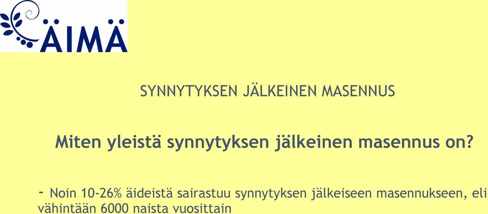 - Noin 10-26% äideistä sairastuu synnytyksen