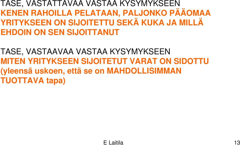 SIJOITTANUT TASE, VASTAAVAA VASTAA KYSYMYKSEEN MITEN YRITYKSEEN SIJOITETUT
