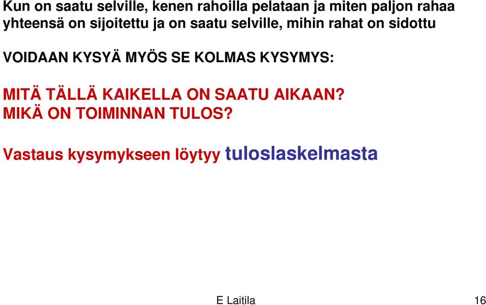 VOIDAAN KYSYÄ MYÖS SE KOLMAS KYSYMYS: MITÄ TÄLLÄ KAIKELLA ON SAATU AIKAAN?