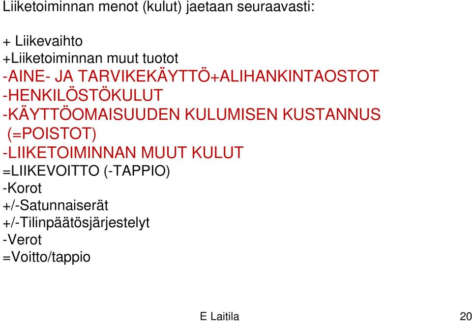 -KÄYTTÖOMAISUUDEN KULUMISEN KUSTANNUS (=POISTOT) -LIIKETOIMINNAN MUUT KULUT