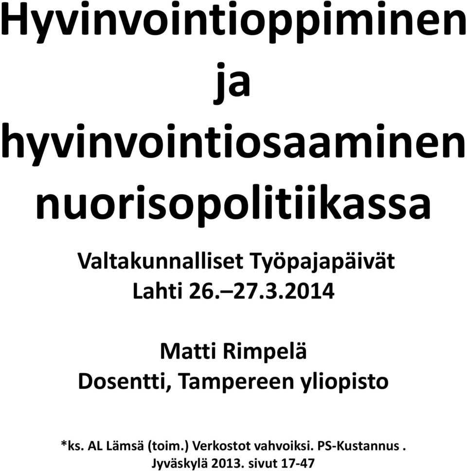 27.3.2014 Matti Rimpelä Dosentti, Tampereen yliopisto *ks.