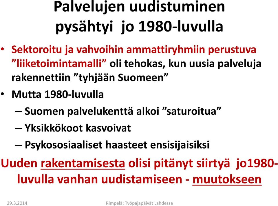 1980-luvulla Suomen palvelukenttä alkoi saturoitua Yksikkökoot kasvoivat Psykososiaaliset