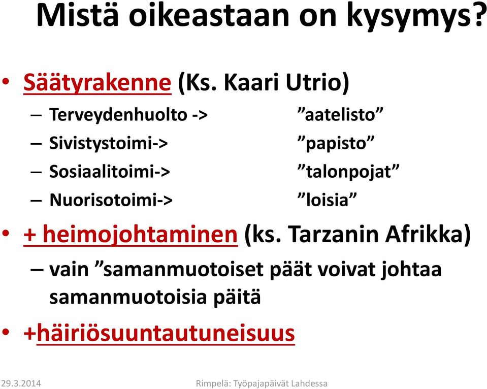 Sosiaalitoimi-> talonpojat Nuorisotoimi-> loisia + heimojohtaminen (ks.