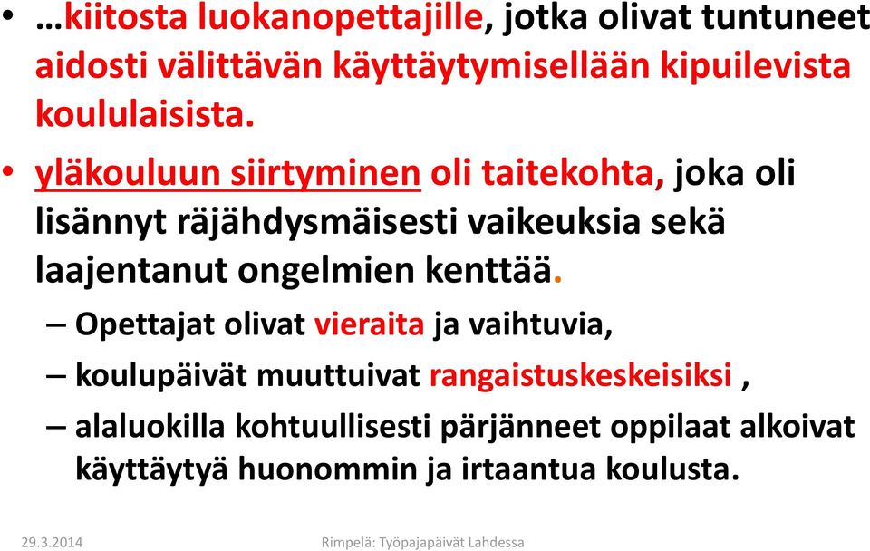 yläkouluun siirtyminen oli taitekohta, joka oli lisännyt räjähdysmäisesti vaikeuksia sekä laajentanut