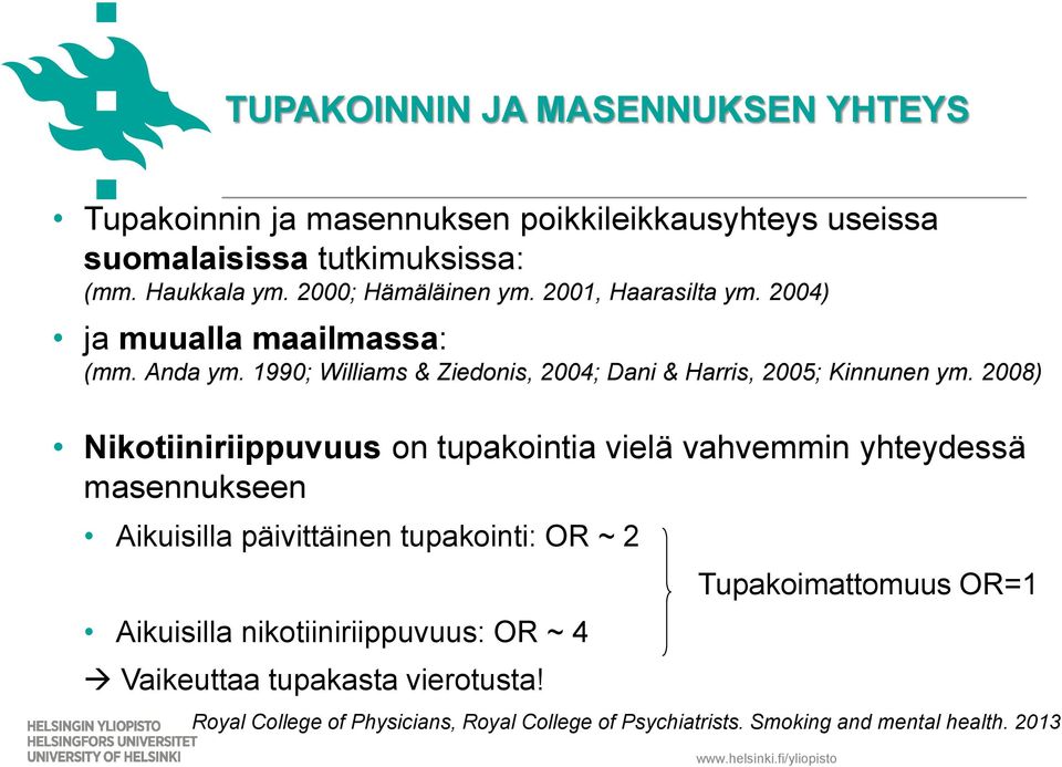 1990; Williams & Ziedonis, 2004; Dani & Harris, 2005; Kinnunen ym.