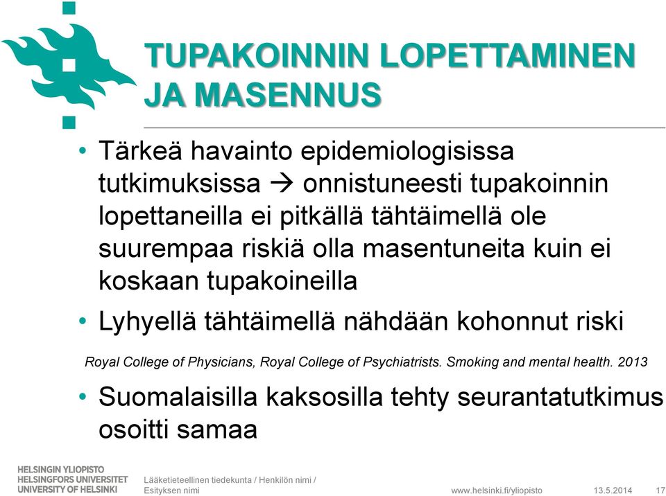 tähtäimellä nähdään kohonnut riski Royal College of Physicians, Royal College of Psychiatrists. Smoking and mental health.