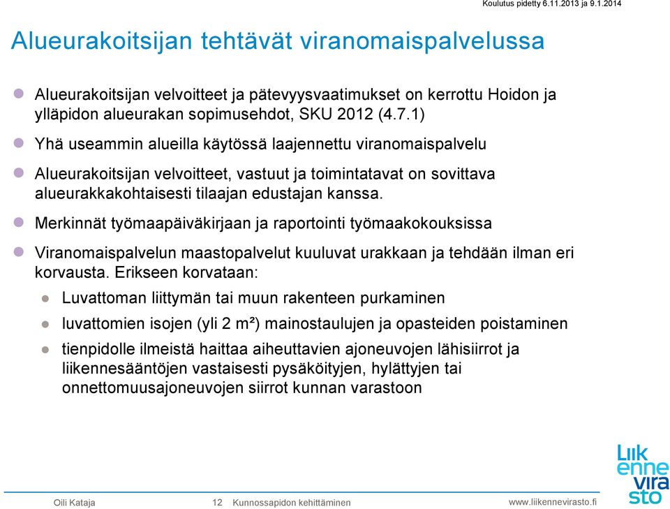 Merkinnät työmaapäiväkirjaan ja raportointi työmaakokouksissa Viranomaispalvelun maastopalvelut kuuluvat urakkaan ja tehdään ilman eri korvausta.