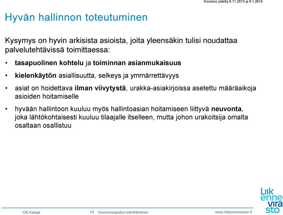 urakka-asiakirjoissa asetettu määräaikoja asioiden hoitamiselle hyvään hallintoon kuuluu myös hallintoasian hoitamiseen liittyvä neuvonta, joka