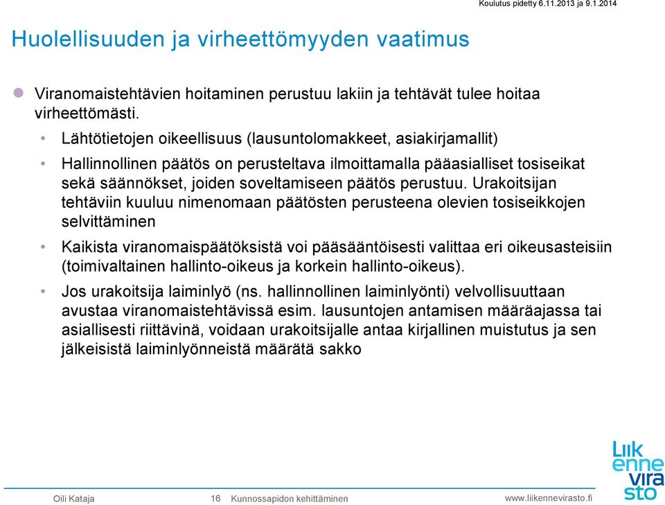 Urakoitsijan tehtäviin kuuluu nimenomaan päätösten perusteena olevien tosiseikkojen selvittäminen Kaikista viranomaispäätöksistä voi pääsääntöisesti valittaa eri oikeusasteisiin (toimivaltainen