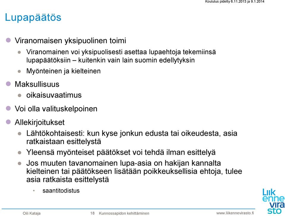 oikeudesta, asia ratkaistaan esittelystä Yleensä myönteiset päätökset voi tehdä ilman esittelyä Jos muuten tavanomainen lupa-asia on hakijan kannalta