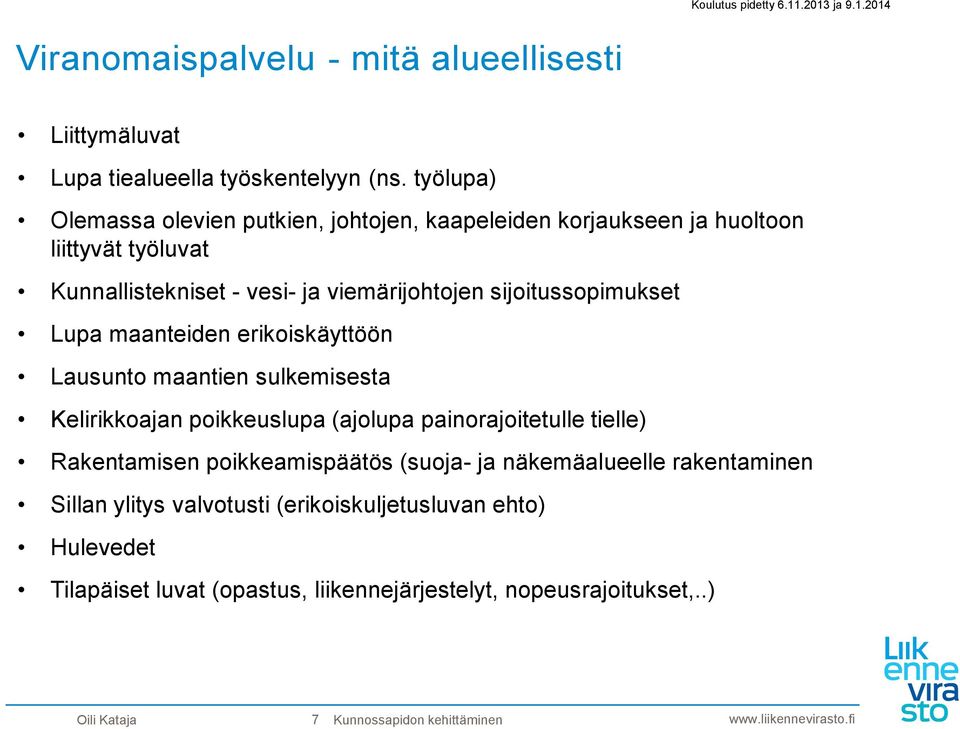 sijoitussopimukset Lupa maanteiden erikoiskäyttöön Lausunto maantien sulkemisesta Kelirikkoajan poikkeuslupa (ajolupa painorajoitetulle tielle) Rakentamisen