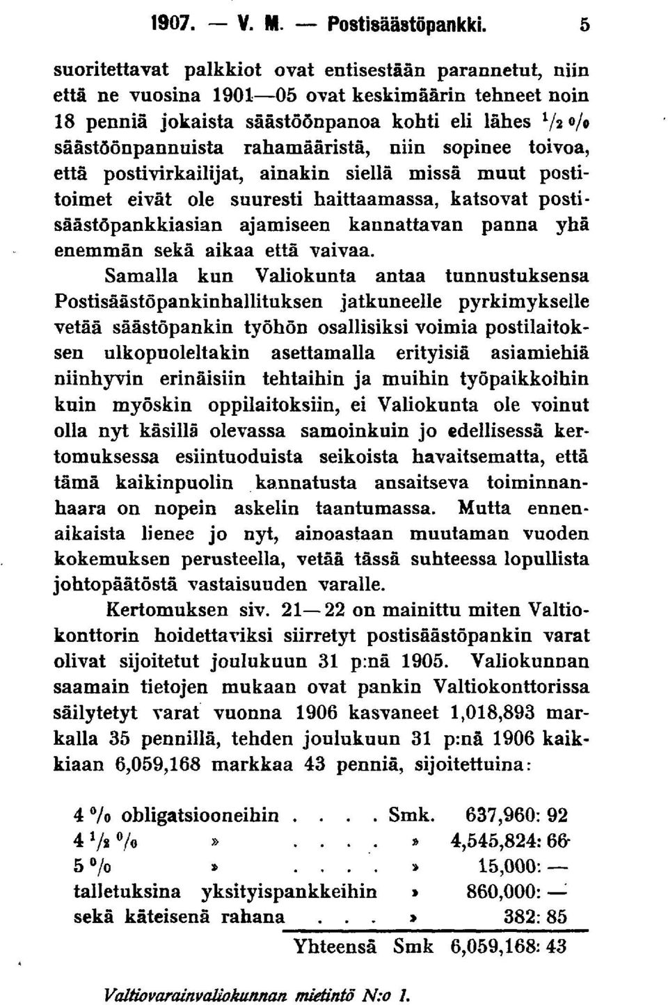 rahamääristä, niin sopinee toivoa, että postivirkailijat, ainakin siellä missä muut postitoimet eivät ole suuresti haittaamassa, katsovat postisäästöpankkiasian ajamiseen kannattavan panna yhä