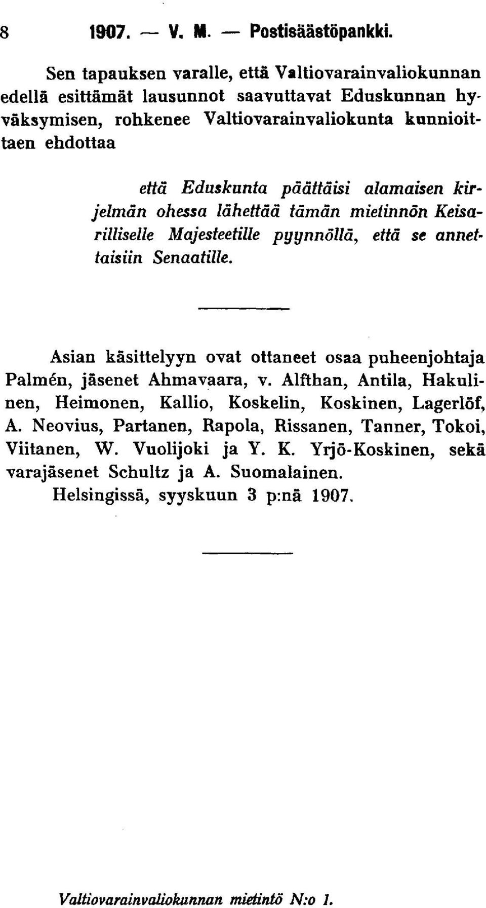 Eduskunta päättäisi alamaisen kirjelmän ohessa lähettää tämän mietinnön Keisarilliselle Majesteetille pyynnöllä, että se annettaisiin Senaatille.