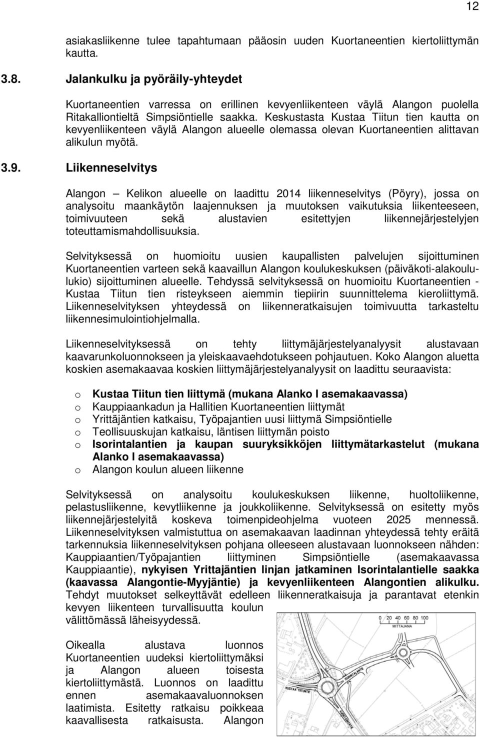 Keskustasta Kustaa Tiitun tien kautta on kevyenliikenteen väylä Alangon alueelle olemassa olevan Kuortaneentien alittavan alikulun myötä. 3.9.