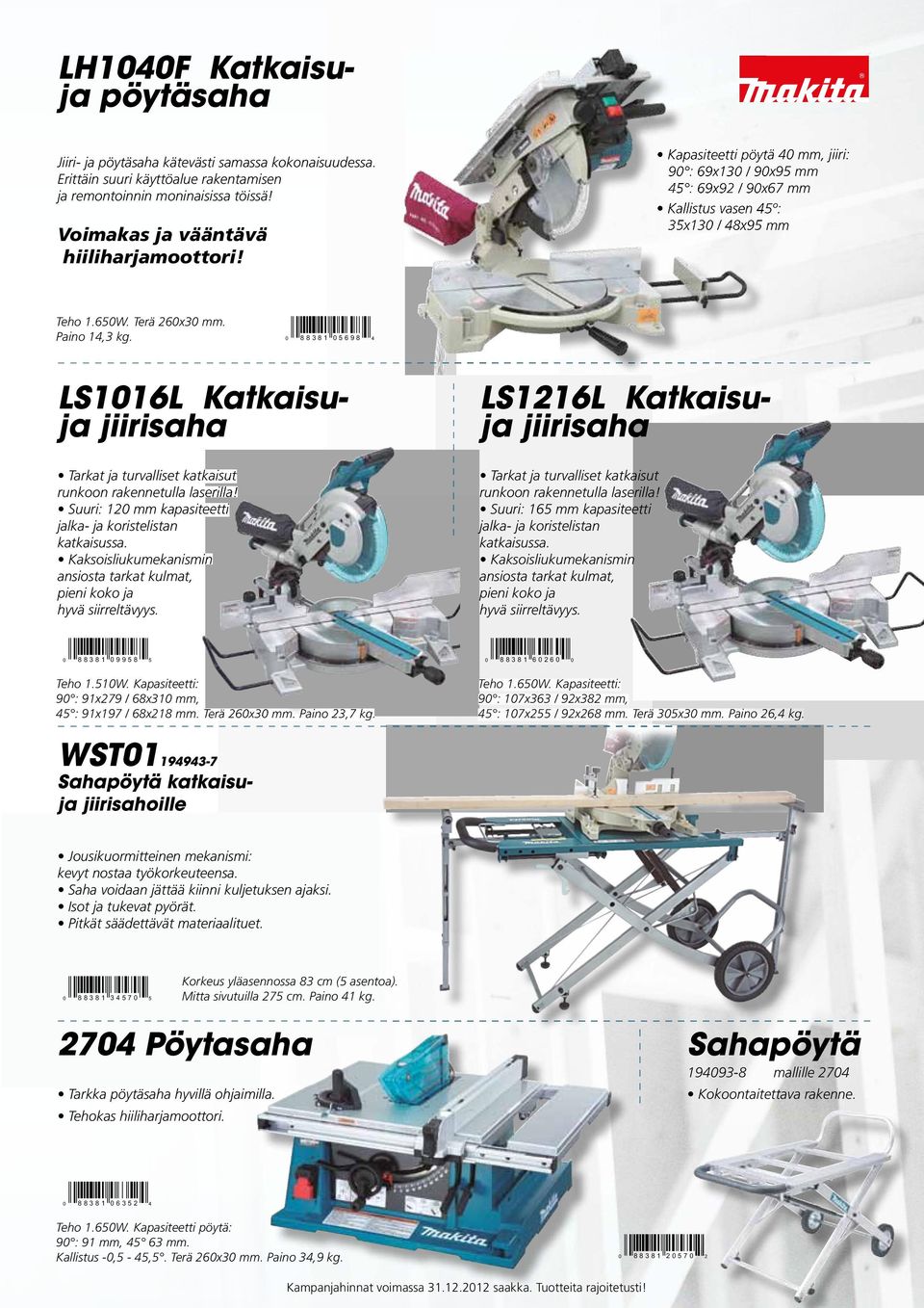 0 88381 05698 4 LS1016L Katkaisuja jiirisaha Tarkat ja turvalliset katkaisut runkoon rakennetulla laserilla! Suuri: 120 mm kapasiteetti jalka- ja koristelistan katkaisussa.