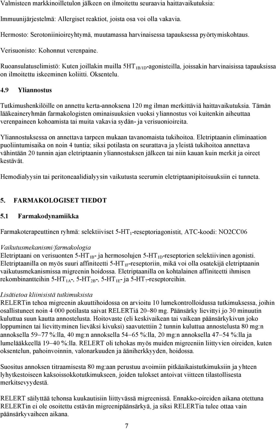 Ruoansulatuselimistö: Kuten joillakin muilla 5HT 1B/1D -agonisteilla, joissakin harvinaisissa tapauksissa on ilmoitettu iskeeminen koliitti. Oksentelu. 4.