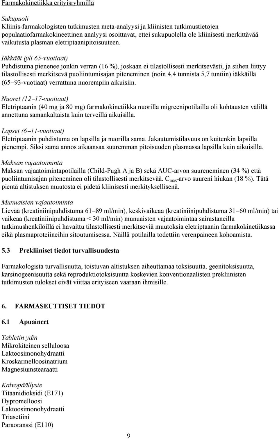 Iäkkäät (yli 65-vuotiaat) Puhdistuma pienenee jonkin verran (16 %), joskaan ei tilastollisesti merkitsevästi, ja siihen liittyy tilastollisesti merkitsevä puoliintumisajan piteneminen (noin 4,4