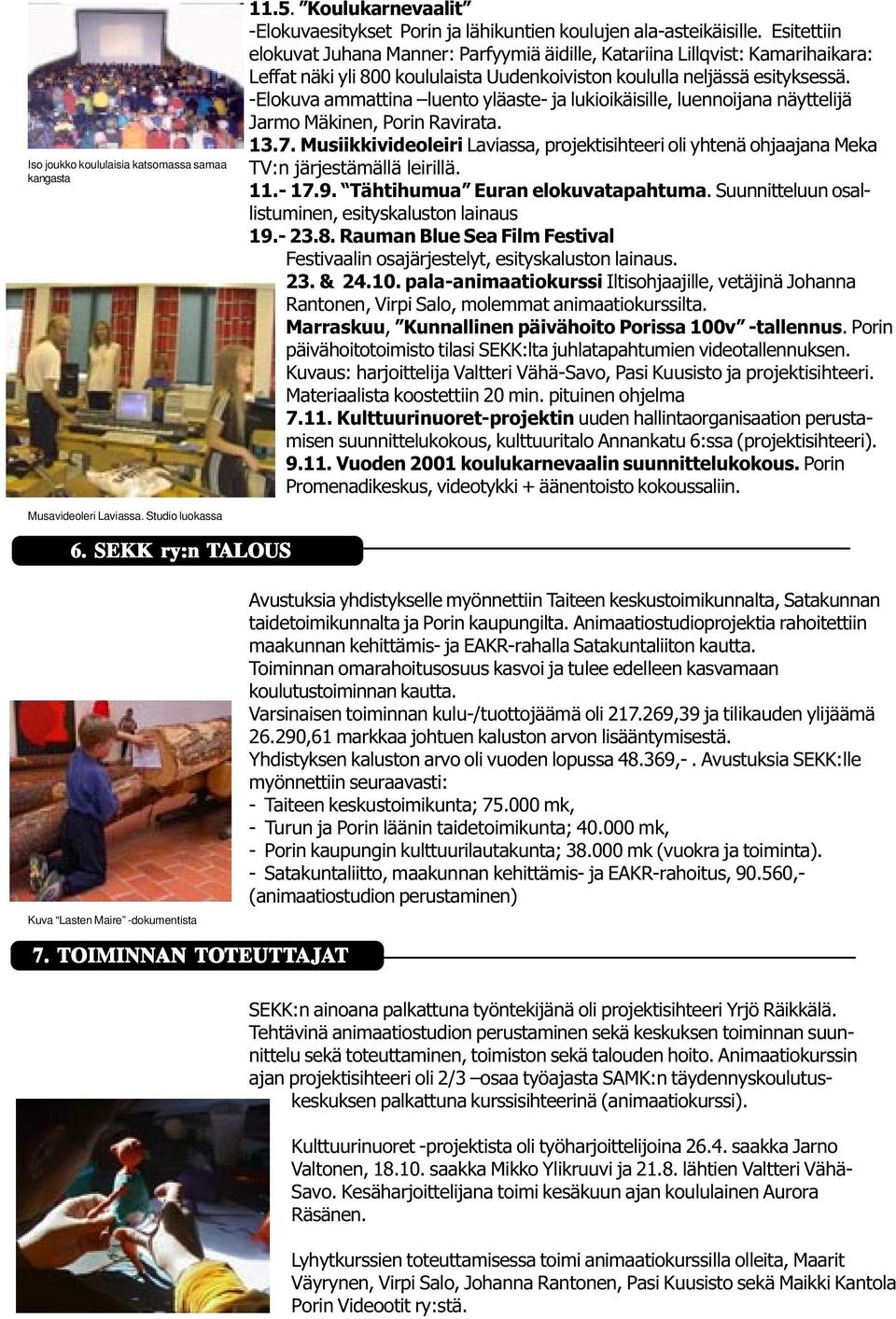-Elokuva ammattina luento yläaste- ja lukioikäisille, luennoijana näyttelijä Jarmo Mäkinen, Porin Ravirata. 13.7.