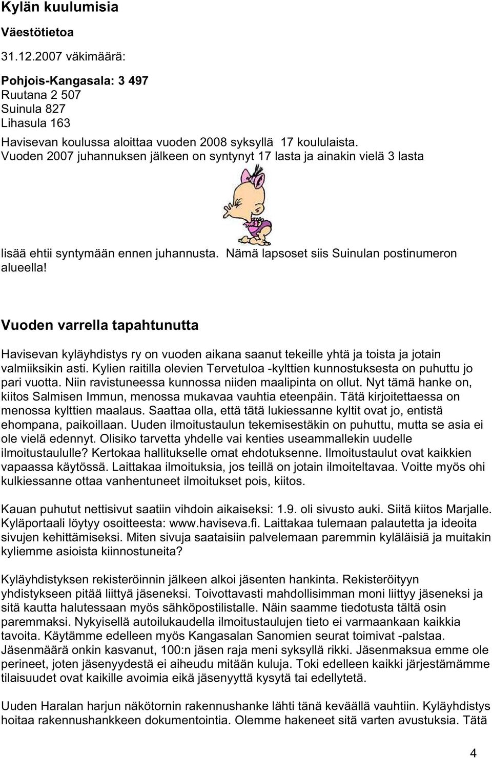 Vuoden varrella tapahtunutta Havisevan kyläyhdistys ry on vuoden aikana saanut tekeille yhtä ja toista ja jotain valmiiksikin asti.