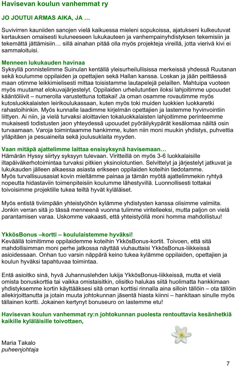 Menneen lukukauden havinaa Syksyllä ponnistelimme Suinulan kentällä yleisurheilullisissa merkeissä yhdessä Ruutanan sekä koulumme oppilaiden ja opettajien sekä Hallan kanssa.