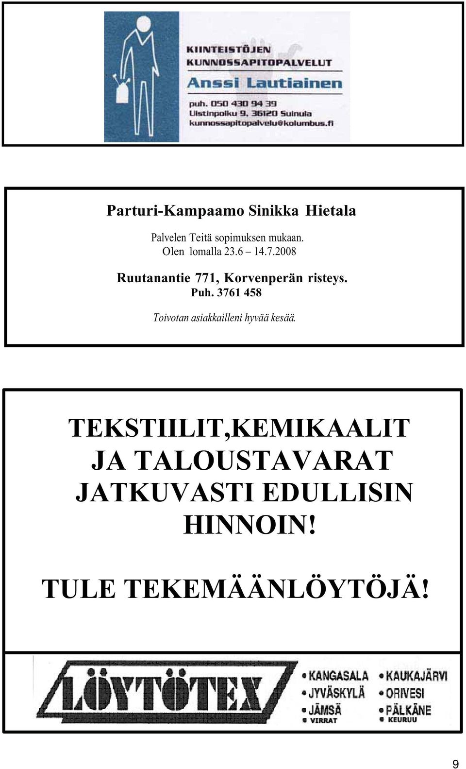 Puh. 3761 458 Toivotan asiakkailleni hyvää kesää.