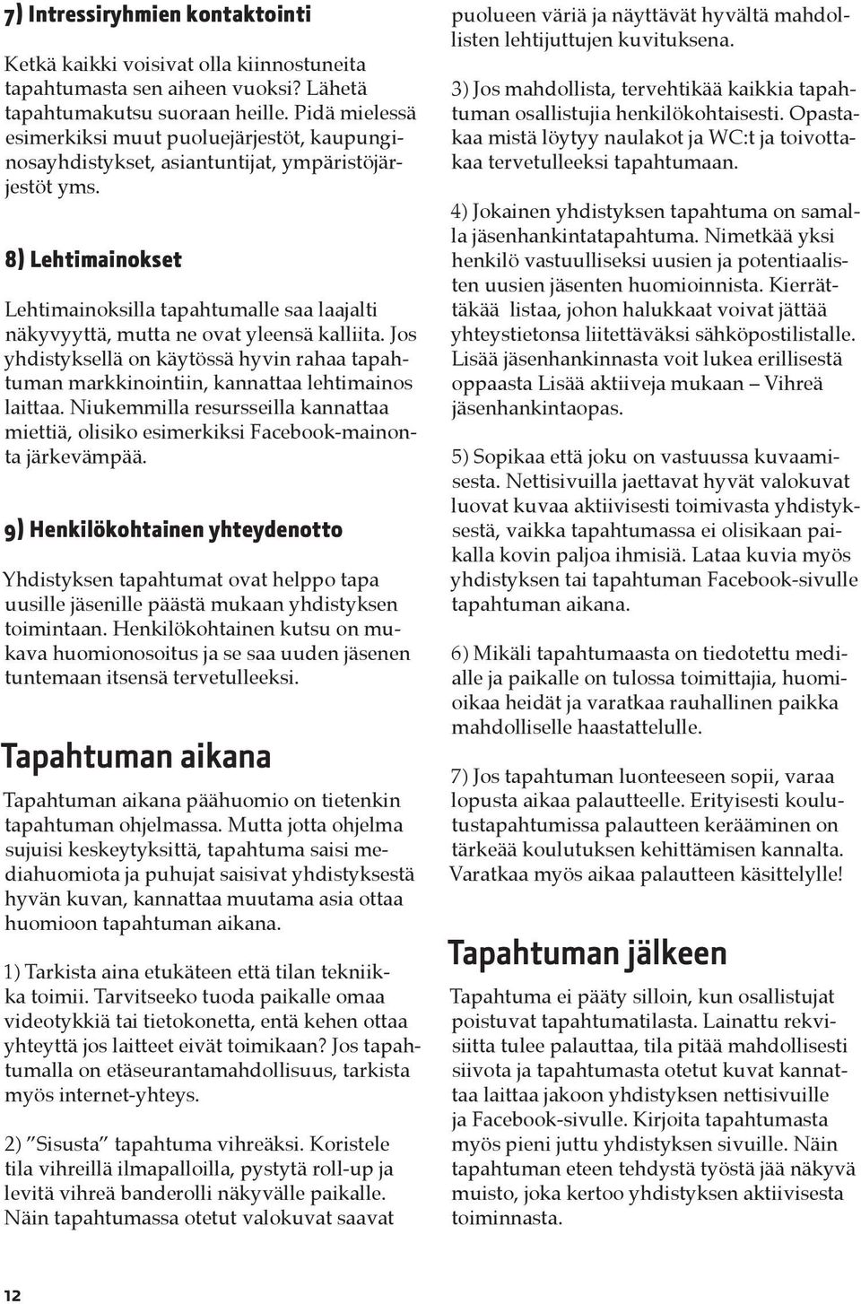 8) Lehtimainokset Lehtimainoksilla tapahtumalle saa laajalti näkyvyyttä, mutta ne ovat yleensä kalliita.