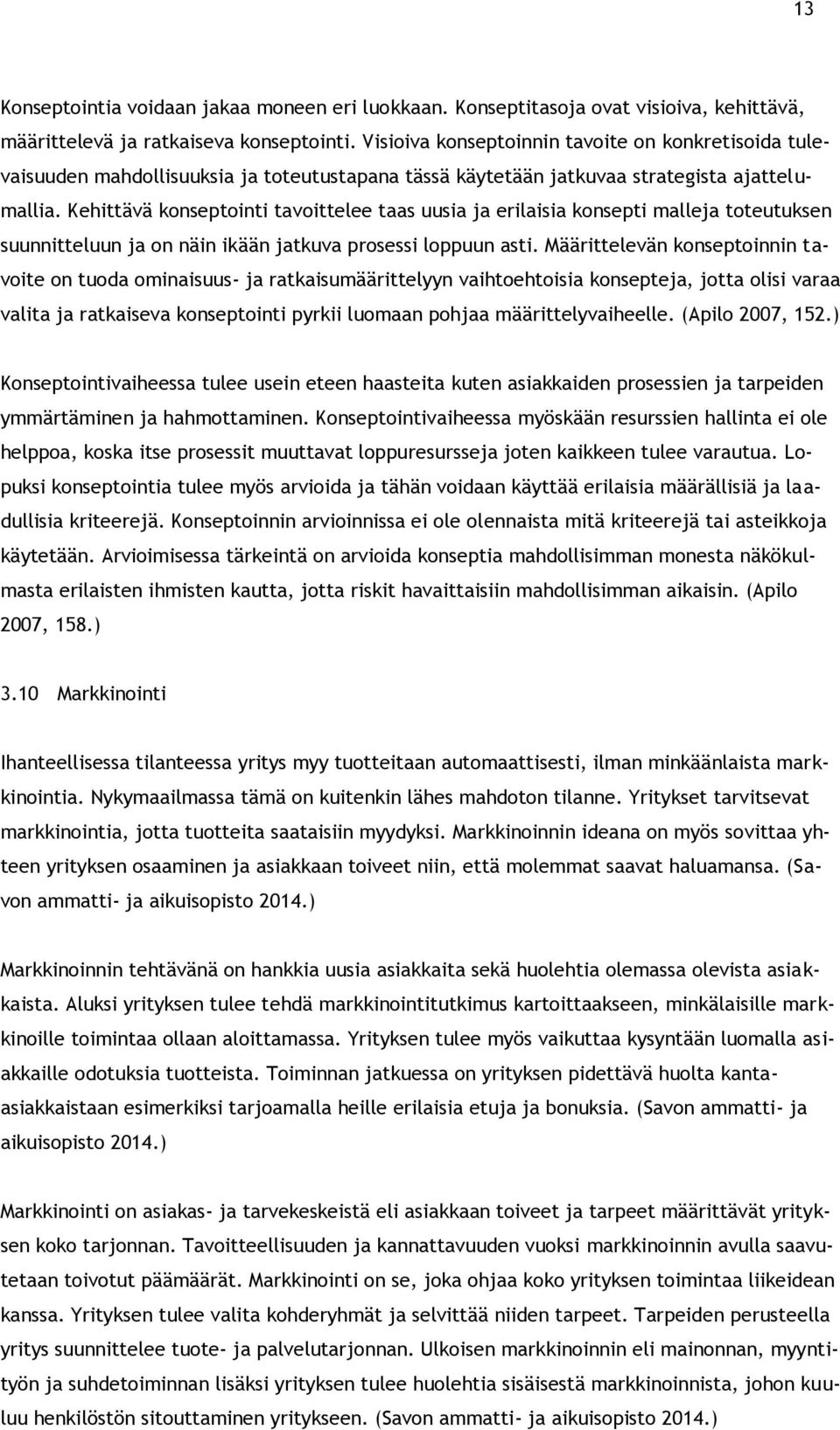 Kehittävä konseptointi tavoittelee taas uusia ja erilaisia konsepti malleja toteutuksen suunnitteluun ja on näin ikään jatkuva prosessi loppuun asti.