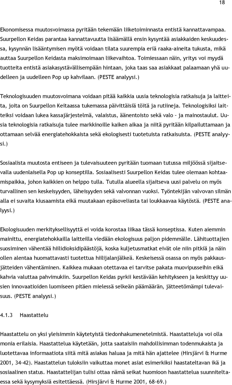 Keidasta maksimoimaan liikevaihtoa. Toimiessaan näin, yritys voi myydä tuotteita entistä asiakasystävällisempään hintaan, joka taas saa asiakkaat palaamaan yhä uudelleen ja uudelleen Pop up kahvilaan.
