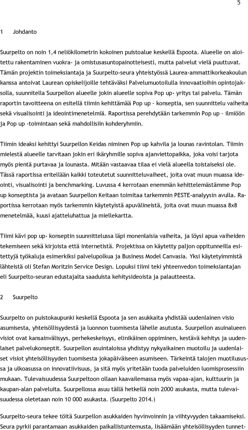 suunnitella Suurpellon alueelle jokin alueelle sopiva Pop up- yritys tai palvelu.