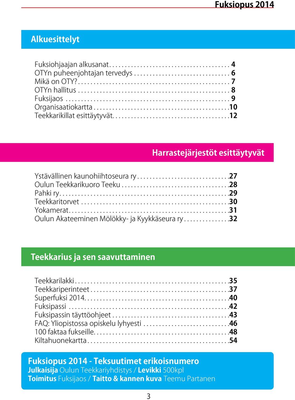 .. 31 Oulun Akateeminen Mölökky- ja Kyykkäseura ry... 32 Teekkarius ja sen saavuttaminen Teekkarilakki... 35 Teekkariperinteet... 37 Superfuksi 2014...............................................40 Fuksipassi.