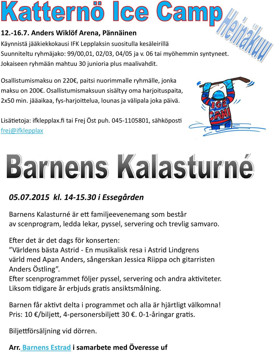 jääaikaa, fys-harjoittelua, lounas ja välipala joka päivä. Lisätietoja: ifklepplax.fi tai Frej Öst puh. 045-1105801, sähköposti frej@ifklepplax 05.07.2015 kl. 14-15.